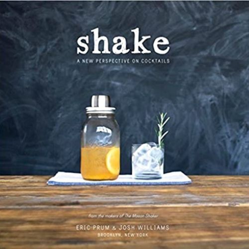 Shake:-A-New-Perspective-on-Cocktails-by-Eric-Prum-and-Josh-Williams