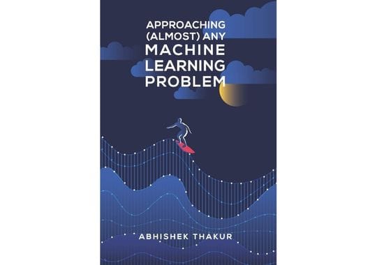 Approaching-(Almost)-Any-Machine-Learning-Problem-by-Abhishek-Thakur